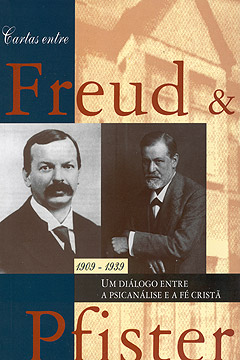 Cartas entre Freud & Pfister -- Um diálogo entre a psicanálise e a fé cristã