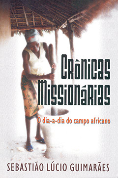 Crônicas Missionárias -- O dia-a-dia do campo africano