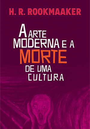 A Arte Moderna e a Morte de Uma Cultura -- 