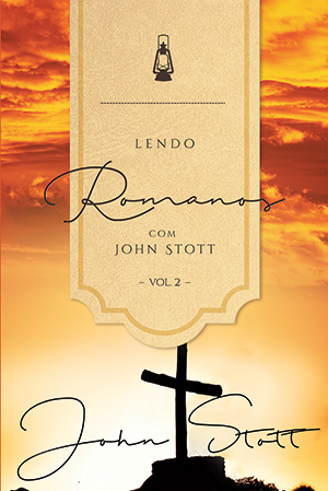 Lendo Romanos com John Stott - Vol. 2 -- SÉRIE  |  LENDO A BÍBLIA COM JOHN STOTT