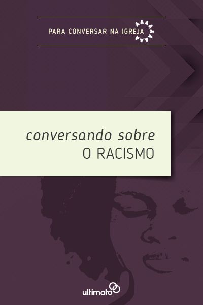 Conversando sobre o Racismo -- SÉRIE  |  PARA CONVERSAR NA IGREJA